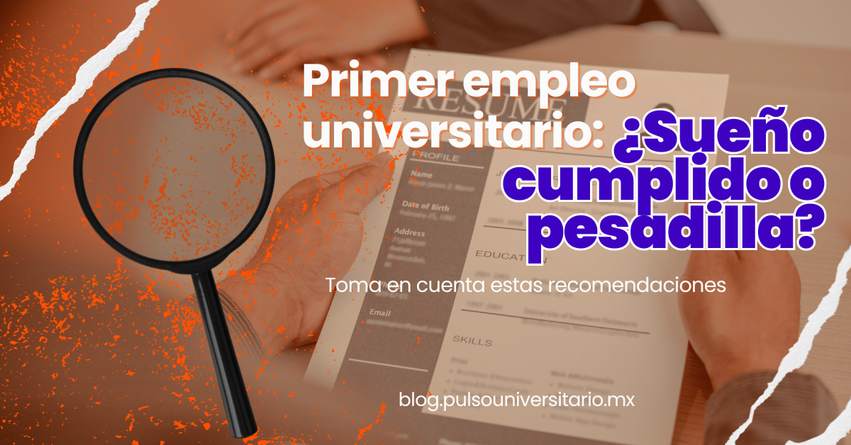 Primer empleo universitario: ¿Sueño cumplido o pesadilla?